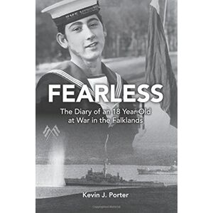 Porter, Mr Kevin J FEARLESS The Diary of an 18-Year-Old at War in the Falklands Porter, Mr Kevin J FEARLESS The Diary of an 18-Year-Old at War in the Falklands