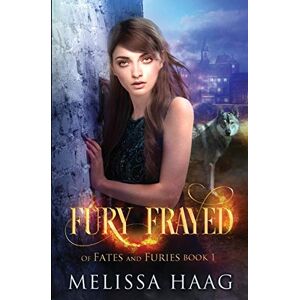 Haag, Melissa Fury Frayed: 1 (Of Fates and Furies) Haag, Melissa Fury Frayed: 1 (Of Fates and Furies)