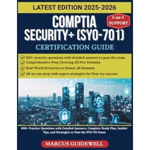 Guidewell, Marcus COMPTIA SECURITY+ SY0-701 2025-2026 CERTIFICATION GUIDE: 600+ Practice Questions with Detailed Answers, Complete Study Plan, Insider Tips, and Strategies to Pass the SY0-701 Exam Guidewell, Marcus COMPTIA SECURITY+ SY0-701 2025-2026 CERTIFICATION GUIDE: 600+ Practice Questions with Detailed Answers, Complete Study Plan, Insider Tips, and Strategies to Pass the SY0-701 Exam