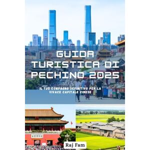 Fam, Raj Guida turistica di Pechino 2025 Fam, Raj Guida turistica di Pechino 2025