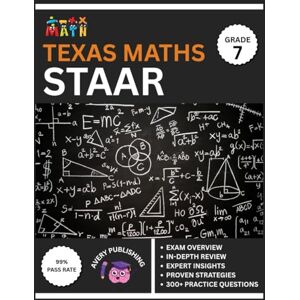 Avery Texas STAAR (State of Texas Assessments of Academic Readiness) Grade 7 Mathematics Test Prep 2025-2026: Comprehensive Review Book with the Latest Content and 6 Full-Length Practice Tests Avery Texas STAAR (State of Texas Assessments of Academic Readiness) Grade 7 Mathematics Test Prep 2025-2026: Comprehensive Review Book with the Latest Content and 6 Full-Length Practice Tests