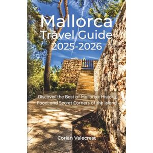 Valecrest, Corian Mallorca Travel Guide 2025-2026 (full color): Discover the Best of Mallorca: History, Food, and Secret Corners of the Island Valecrest, Corian Mallorca Travel Guide 2025-2026 (full color): Discover the Best of Mallorca: History, Food, and Secret Corners of the Island