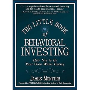 Montier, James The Little Book of Behavioral Investing: How not to be your own worst enemy (Little Books. Big Profits) Montier, James The Little Book of Behavioral Investing: How not to be your own worst enemy (Little Books. Big Profits)