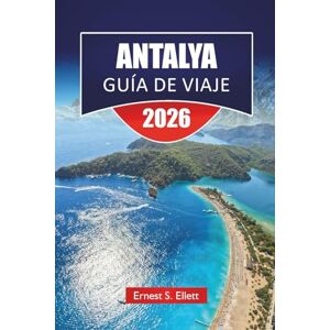 Ellett, Ernest S. ANTALYA GUÍA DE VIAJE 2026: Explora las mejores playas, senderos de senderismo, joyas ocultas y consejos locales con un plan de itinerario para tus vacaciones en el Mediterráneo en Turquía. Ellett, Ernest S. ANTALYA GUÍA DE VIAJE 2026: Explora las mejores playas, senderos de senderismo, joyas ocultas y consejos locales con un plan de itinerario para tus vacaciones en el Mediterráneo en Turquía.