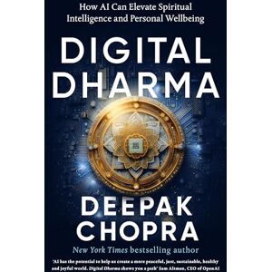 Chopra, Dr Deepak Digital Dharma: How AI Can Elevate Spiritual Intelligence and Personal Wellbeing Chopra, Dr Deepak Digital Dharma: How AI Can Elevate Spiritual Intelligence and Personal Wellbeing