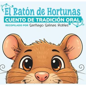 Salinas Robles, Santiago El Ratón de Hortunas: Cuento de tradición oral (Biblioteca AMEI-WAECE) Salinas Robles, Santiago El Ratón de Hortunas: Cuento de tradición oral (Biblioteca AMEI-WAECE)