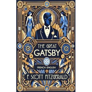 Scott The Great Gatsby: French-English Bilingual Edition Scott The Great Gatsby: French-English Bilingual Edition