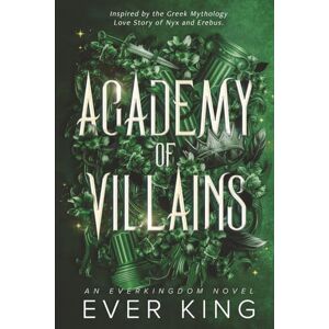 King, Ever Academy of Villains: Nyx and Erebus Greek Mythology Romantasy: 1 King, Ever Academy of Villains: Nyx and Erebus Greek Mythology Romantasy: 1