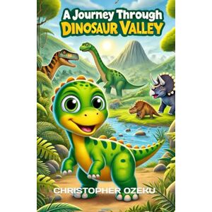 Ozeku, Christopher A Journey Through Dinosaur Valley Ozeku, Christopher A Journey Through Dinosaur Valley