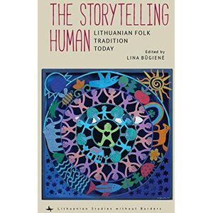 Academic Studies Press The Storytelling Human: Lithuanian Folk Tradition Today (Lithuanian Studies without Borders) Academic Studies Press The Storytelling Human: Lithuanian Folk Tradition Today (Lithuanian Studies without Borders)
