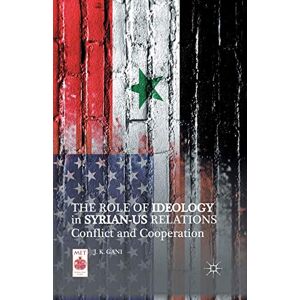 Gani, J. K. The Role of Ideology in Syrian-US Relations: Conflict and Cooperation (Middle East Today) Gani, J. K. The Role of Ideology in Syrian-US Relations: Conflict and Cooperation (Middle East Today)