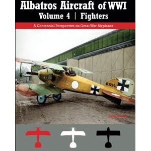 Herris, Jack Albatros Aircraft of WWI Volume 4: Fighters: A Centennial Perspective on Great War Airplanes: Volume 27 (Great War Aviation Centennial Series) Herris, Jack Albatros Aircraft of WWI Volume 4: Fighters: A Centennial Perspective on Great War Airplanes: Volume 27 (Great War Aviation Centennial Series)
