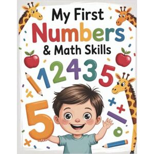 K., Crab My First Numbers & Math Skills: Fun Early Math Workbook for Ages 4–6: Numbers, Counting, Comparing, and More! K., Crab My First Numbers & Math Skills: Fun Early Math Workbook for Ages 4–6: Numbers, Counting, Comparing, and More!