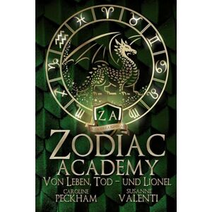 Peckham, Caroline Zodiac Academy: Von Leben, Tod-Und Lionel (Zodiac Academy (Deutsche Ausgabe)) Peckham, Caroline Zodiac Academy: Von Leben, Tod-Und Lionel (Zodiac Academy (Deutsche Ausgabe))