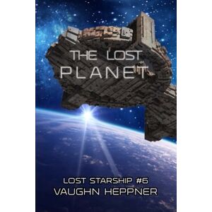 Heppner, Vaughn The Lost Planet: Volume 6 (Lost Starship Series) Heppner, Vaughn The Lost Planet: Volume 6 (Lost Starship Series)