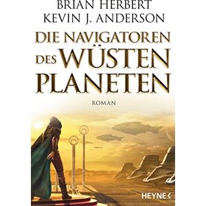 Herbert, Brian Die Navigatoren des Wüstenplaneten: Roman Herbert, Brian Die Navigatoren des Wüstenplaneten: Roman
