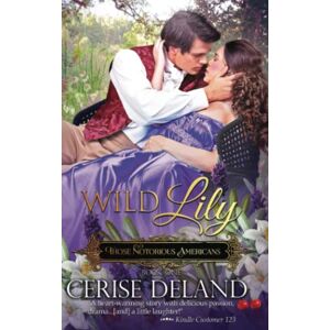 DeLand, Cerise Wild Lily: Those Notorious Americans, Book 1, Steamy Family Saga of the Gilded Age and Edwardian Era DeLand, Cerise Wild Lily: Those Notorious Americans, Book 1, Steamy Family Saga of the Gilded Age and Edwardian Era