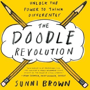 Brown, Sunni The Doodle Revolution: Unlock the Power to Think Differently Brown, Sunni The Doodle Revolution: Unlock the Power to Think Differently
