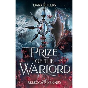 Kenney, Rebecca F. Prize of the Warlord: A Dark Rulers Romance (Standalone) Kenney, Rebecca F. Prize of the Warlord: A Dark Rulers Romance (Standalone)