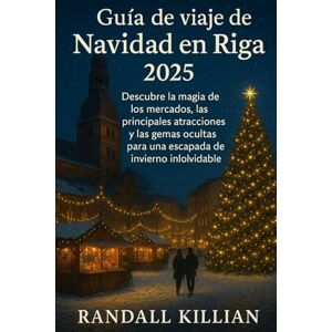 Killian, Randall Guía de viaje de Navidad en Riga 2025: Descubre la magia de los mercados, las principales atracciones y las gemas ocultas para una escapada de invierno inolvidable Killian, Randall Guía de viaje de Navidad en Riga 2025: Descubre la magia de los mercados, las principales atracciones y las gemas ocultas para una escapada de invierno inolvidable