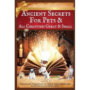 Ray, Carol K. Ancient Secrets for Pets: and All Creatures Great & Small Ray, Carol K. Ancient Secrets for Pets: and All Creatures Great & Small