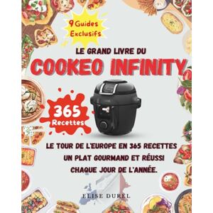 Durel, Elise Le Grand Livre du Cookeo Infinity: 365 jours de cuisine Européenne, 365 Recettes parfaitement adaptées 9 Guides Essentiels en Bonus Durel, Elise Le Grand Livre du Cookeo Infinity: 365 jours de cuisine Européenne, 365 Recettes parfaitement adaptées 9 Guides Essentiels en Bonus