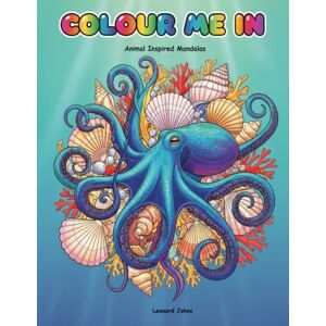 Johns, Leonard COLOUR ME IN: ANIMAL INSPIRED MANDALAS Johns, Leonard COLOUR ME IN: ANIMAL INSPIRED MANDALAS