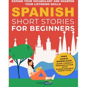 Orea, Claudia Spanish Short Stories for Beginners: Expand Your Vocabulary and Sharpen Your Listening Skills Orea, Claudia Spanish Short Stories for Beginners: Expand Your Vocabulary and Sharpen Your Listening Skills