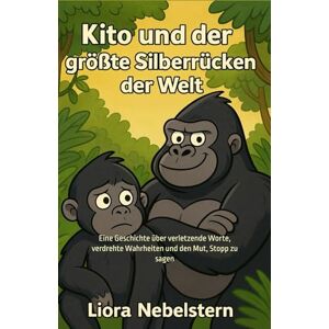 Nebelstern, Liora Kito und der größte Silberrücken der Welt: Eine Geschichte über verletzende Worte, verdrehte Wahrheiten und den Mut, Stopp zu sagen (Psychische Besonderheiten und Erkrankungen für Kinder erklärt) Nebelstern, Liora Kito und der größte Silberrücken der Welt: Eine Geschichte über verletzende Worte, verdrehte Wahrheiten und den Mut, Stopp zu sagen (Psychische Besonderheiten und Erkrankungen für Kinder erklärt)
