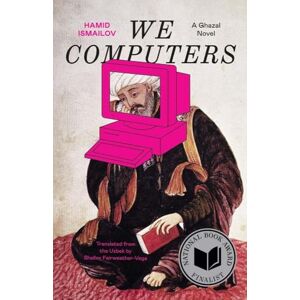 Ismailov, Hamid We Computers: A Ghazal Novel (The Margellos World Republic of Letters) Ismailov, Hamid We Computers: A Ghazal Novel (The Margellos World Republic of Letters)