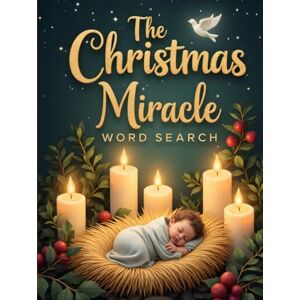 Austin, Everlee The Christmas Miracle Word Search: 50 Challenging Faith-Filled Puzzles Inspired by the Birth of Jesus plus 10 Bonus Coloring Pages! Austin, Everlee The Christmas Miracle Word Search: 50 Challenging Faith-Filled Puzzles Inspired by the Birth of Jesus plus 10 Bonus Coloring Pages!