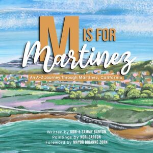 Barton, Kori M is for Martinez: An A-Z Journey Through Martinez, California (Hometown Highlights Alphabet Series) Barton, Kori M is for Martinez: An A-Z Journey Through Martinez, California (Hometown Highlights Alphabet Series)