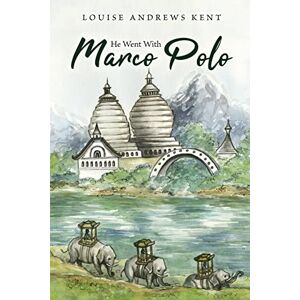 Kent, Louise Andrews He Went With Marco Polo: A Story of Venice and Cathay Kent, Louise Andrews He Went With Marco Polo: A Story of Venice and Cathay