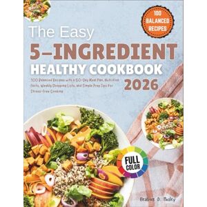 Mosley, Beatrice D. The Easy 5-Ingredient Healthy Cookbook 2026: 100 Balanced Recipes with a 60-Day Meal Plan, Nutrition Facts, Weekly Shopping Lists, and Simple Prep Tips for Stress-Free Cooking Mosley, Beatrice D. The Easy 5-Ingredient Healthy Cookbook 2026: 100 Balanced Recipes with a 60-Day Meal Plan, Nutrition Facts, Weekly Shopping Lists, and Simple Prep Tips for Stress-Free Cooking