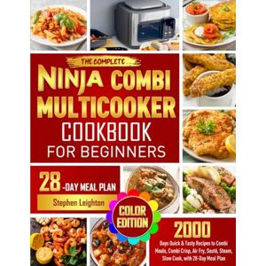 Leighton, Stephen The Complete Ninja Combi Multicooker Cookbook for Beginners: 2000 Days Quick & Tasty Recipes to Combi Meals, Combi Crisp, Air Fry, Sauté, Steam, Slow Cook, with 28-Day Meal Plan (Color Edition) Leighton, Stephen The Complete Ninja Combi Multicooker Cookbook for Beginners: 2000 Days Quick & Tasty Recipes to Combi Meals, Combi Crisp, Air Fry, Sauté, Steam, Slow Cook, with 28-Day Meal Plan (Color Edition)