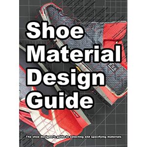 Motawi, Wade Shoe Material Design Guide: The shoe designers complete guide to selecting and specifying footwear materials (How Shoes Are Made) Motawi, Wade Shoe Material Design Guide: The shoe designers complete guide to selecting and specifying footwear materials (How Shoes Are Made)