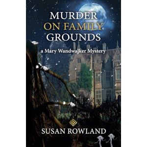 Rowland, Susan Murder On Family Grounds: A Mary Wandwalker Mystery Rowland, Susan Murder On Family Grounds: A Mary Wandwalker Mystery