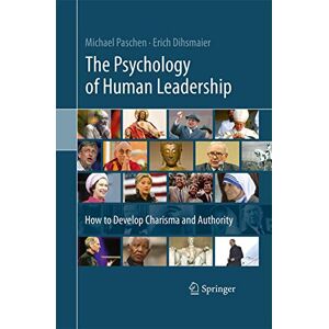 Paschen, Michael The Psychology of Human Leadership: How To Develop Charisma and Authority Paschen, Michael The Psychology of Human Leadership: How To Develop Charisma and Authority