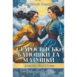 Nechuy‑Levytsky, Ivan Старосвітські батюшки та матушки. Повість. Ivan Nechuy‑Levytsky’s Classic: Ukrainian books for adults and teens Nechuy‑Levytsky, Ivan Старосвітські батюшки та матушки. Повість. Ivan Nechuy‑Levytsky’s Classic: Ukrainian books for adults and teens
