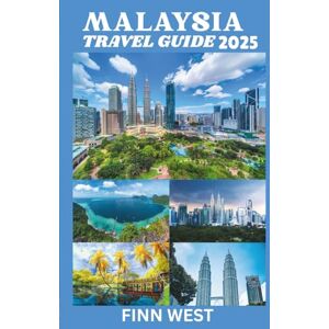 West, Finn MALAYSIA TRAVEL GUIDE 2025: From Highlands to Islands: A Tapestry of Malaysian Life West, Finn MALAYSIA TRAVEL GUIDE 2025: From Highlands to Islands: A Tapestry of Malaysian Life