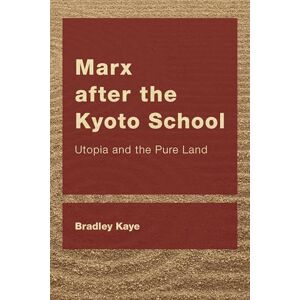 Rowman & Littlefield Publishers Marx after the Kyoto School: Utopia and the Pure Land (CEACOP East Asian Comparative Ethics, Politics and Philosophy of Law) Rowman & Littlefield Publishers Marx after the Kyoto School: Utopia and the Pure Land (CEACOP East Asian Comparative Ethics, Politics and Philosophy of Law)