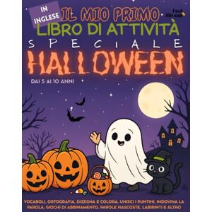 Abroad, Feel Il Mio Primo Libro di Attività in Inglese: Speciale Halloween: Vocabolario, Ortografia, Disegni da Colorare, Unisci i Puntini, Indovina la Parola, ... Per Bambini dai 5 ai 10 Anni. Adatto per ESL Abroad, Feel Il Mio Primo Libro di Attività in Inglese: Speciale Halloween: Vocabolario, Ortografia, Disegni da Colorare, Unisci i Puntini, Indovina la Parola, ... Per Bambini dai 5 ai 10 Anni. Adatto per ESL