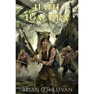 O'Sullivan, Mr Brian A Liath Luachra: The Swallowed: Volume 2 (The Irish Woman Warrior Series) O'Sullivan, Mr Brian A Liath Luachra: The Swallowed: Volume 2 (The Irish Woman Warrior Series)