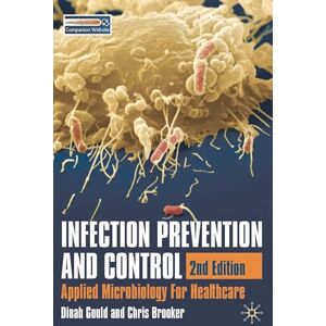 Dinah Gould and Chris Brooker Infection Prevention and Control: Applied Microbiology for Healthcare Dinah Gould and Chris Brooker Infection Prevention and Control: Applied Microbiology for Healthcare