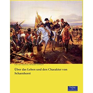 Clausewitz, Carl von Über das Leben und den Charakter von Scharnhorst Clausewitz, Carl von Über das Leben und den Charakter von Scharnhorst