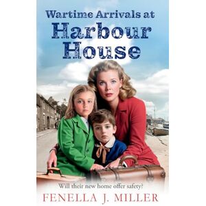 Miller, Fenella J Wartime Arrivals at Harbour House: Start a BRAND NEW wartime story of love and bravery, from Fenella J Miller for 2025 Miller, Fenella J Wartime Arrivals at Harbour House: Start a BRAND NEW wartime story of love and bravery, from Fenella J Miller for 2025
