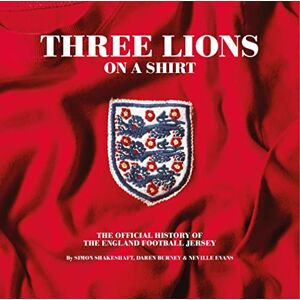 Simon Shakeshaft Three Lions on a Shirt: The Official History of the England Football Jersey Simon Shakeshaft Three Lions on a Shirt: The Official History of the England Football Jersey