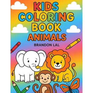 Lal, Mr Brandon Kids Coloring Book Ages 3-6: Fun and Easy Animal Coloring Pages for Boys and Girls Lal, Mr Brandon Kids Coloring Book Ages 3-6: Fun and Easy Animal Coloring Pages for Boys and Girls