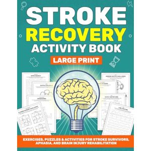 Rowan, Grace STROKE RECOVERY ACTIVITY BOOK: Exercises, Puzzles & Activities for Stroke Survivors, Aphasia, and Brain Injury Rehabilitation (Stroke Recovery Series) Rowan, Grace STROKE RECOVERY ACTIVITY BOOK: Exercises, Puzzles & Activities for Stroke Survivors, Aphasia, and Brain Injury Rehabilitation (Stroke Recovery Series)