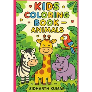 KUMAR, Mr SIDHARTH Animal Friends Coloring Book: Fun Animal Coloring Pages for Kids Ages 3-6 KUMAR, Mr SIDHARTH Animal Friends Coloring Book: Fun Animal Coloring Pages for Kids Ages 3-6